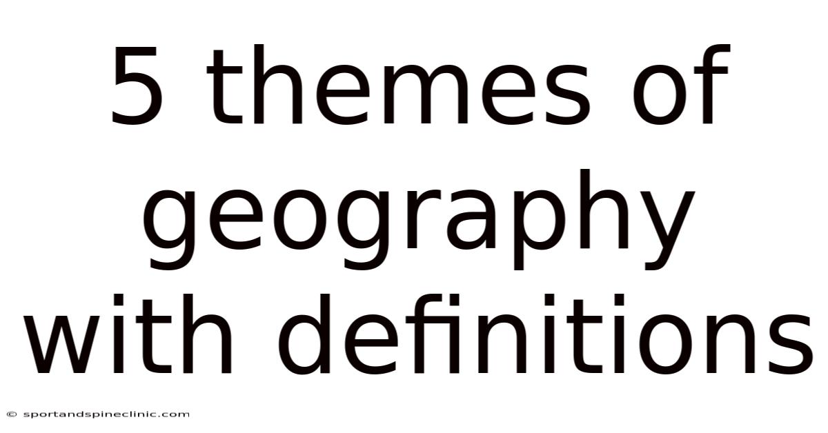 5 Themes Of Geography With Definitions