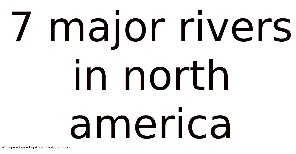 7 Major Rivers In North America
