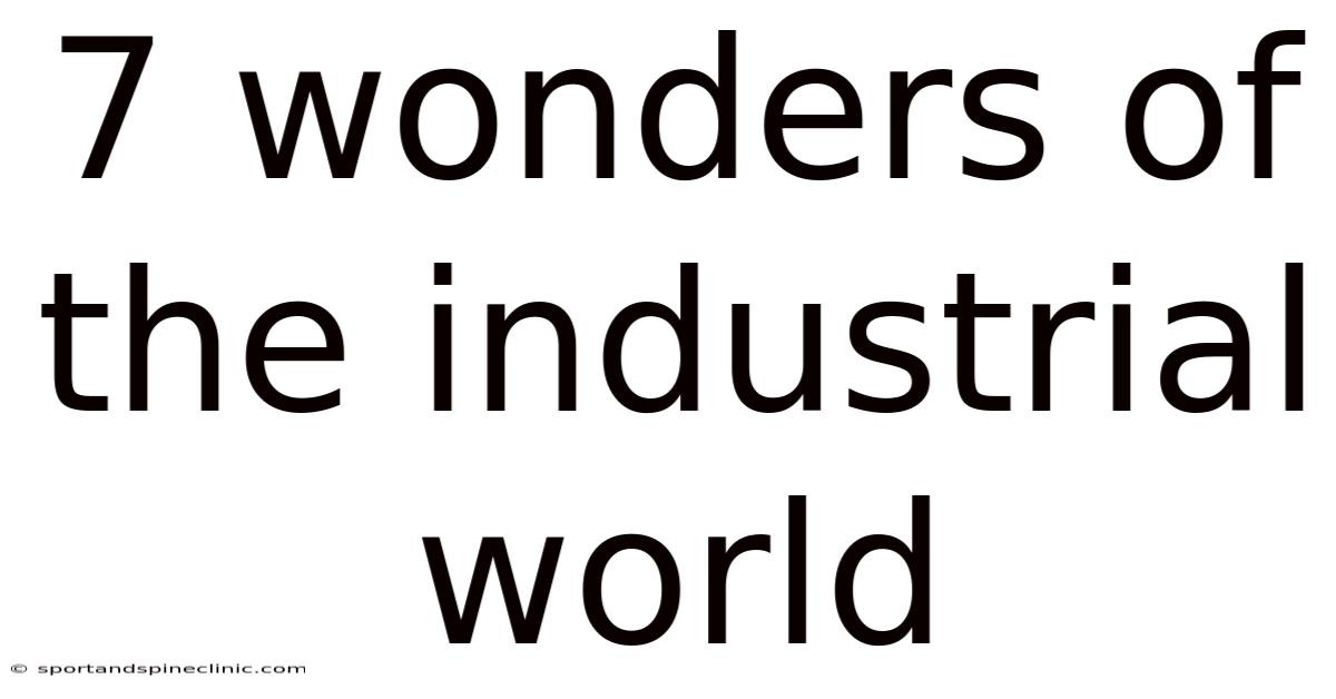 7 Wonders Of The Industrial World