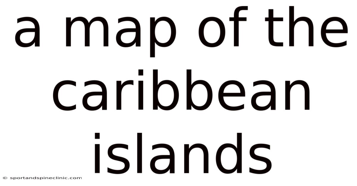 A Map Of The Caribbean Islands