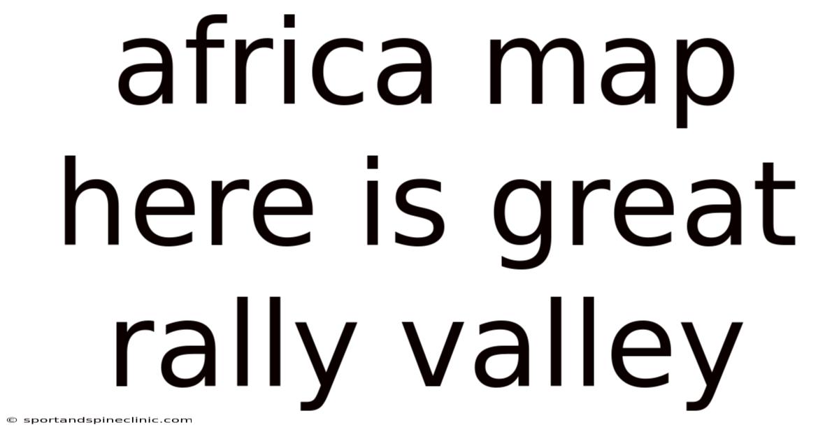 Africa Map Here Is Great Rally Valley