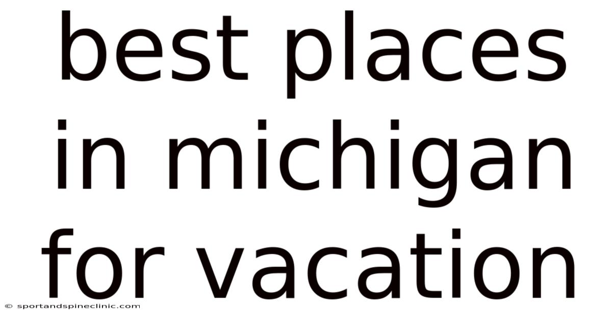 Best Places In Michigan For Vacation