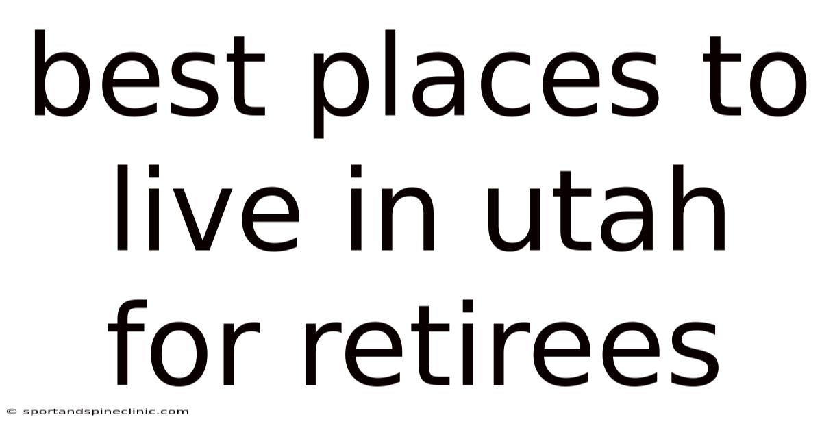 Best Places To Live In Utah For Retirees