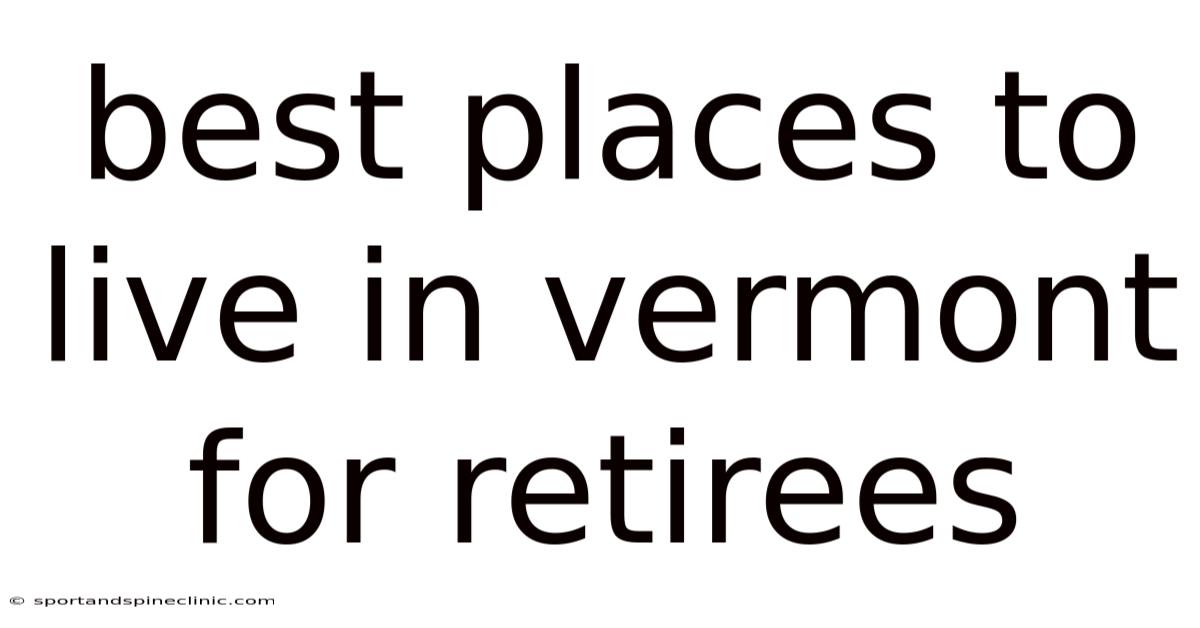 Best Places To Live In Vermont For Retirees