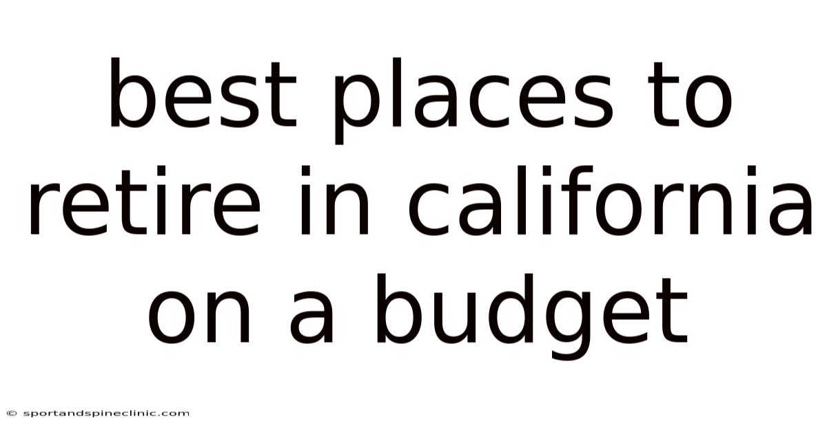 Best Places To Retire In California On A Budget