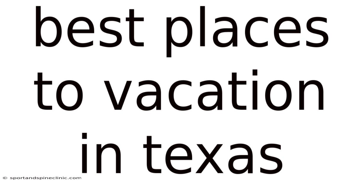 Best Places To Vacation In Texas
