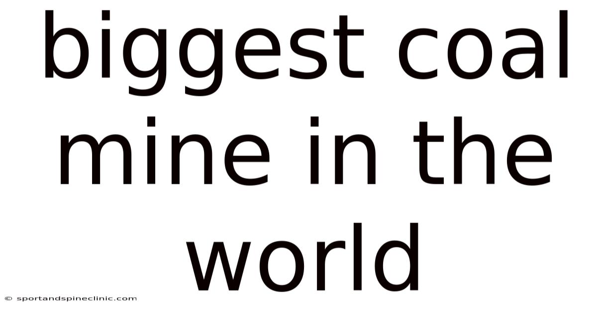 Biggest Coal Mine In The World