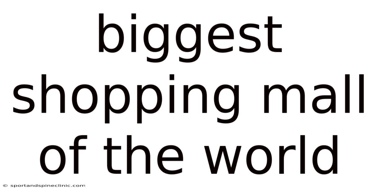 Biggest Shopping Mall Of The World