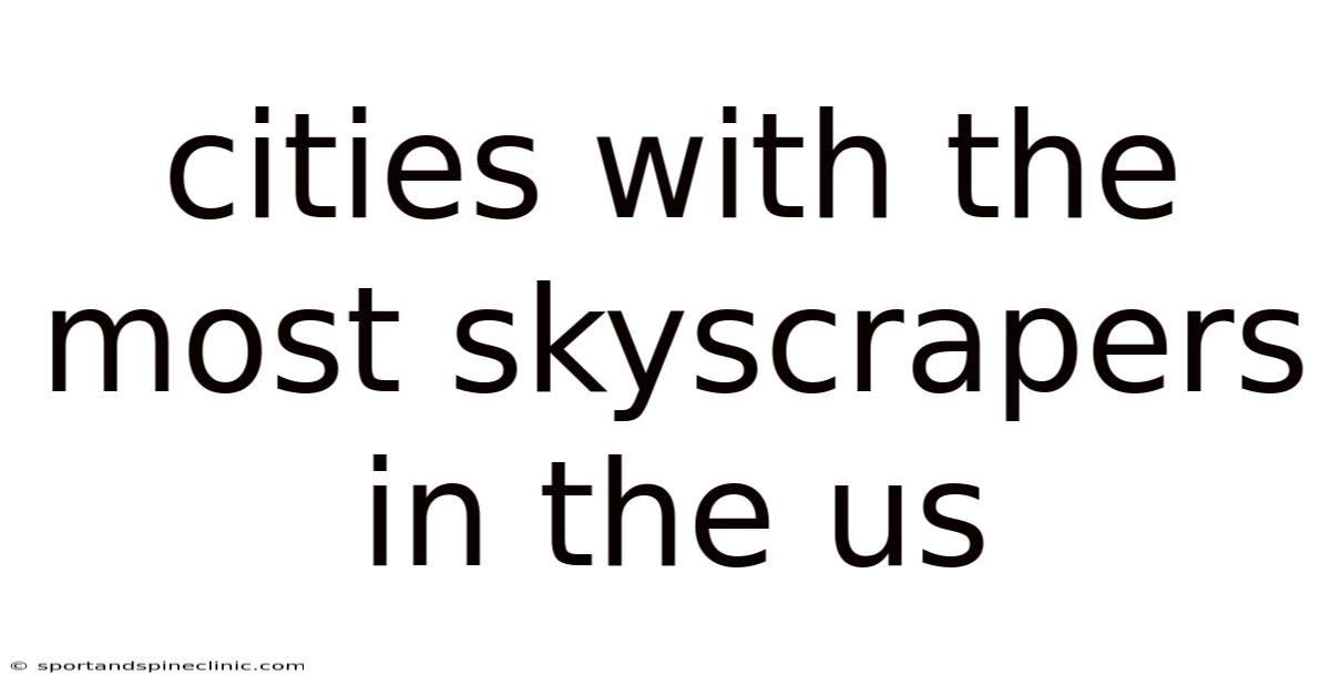 Cities With The Most Skyscrapers In The Us