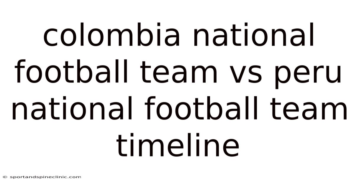Colombia National Football Team Vs Peru National Football Team Timeline