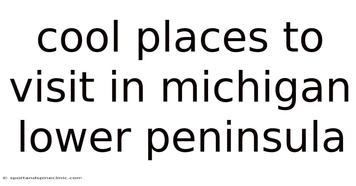 Cool Places To Visit In Michigan Lower Peninsula