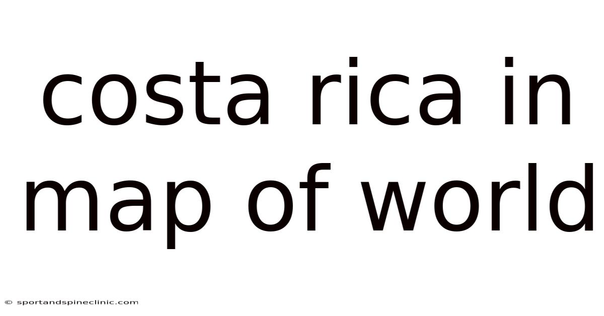 Costa Rica In Map Of World