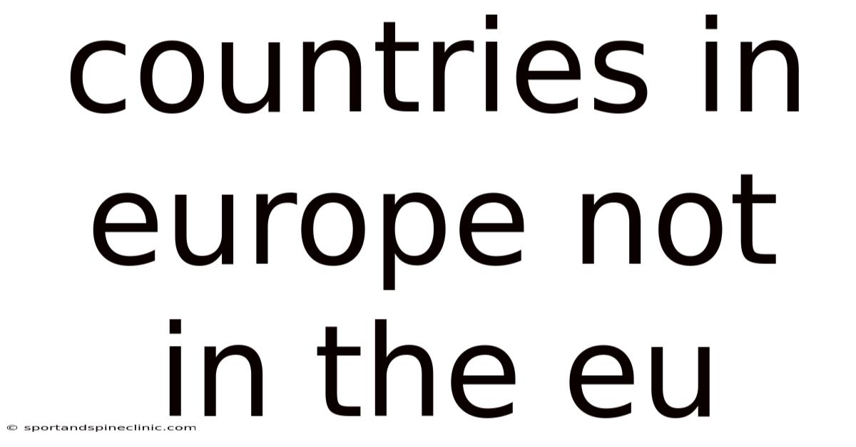 Countries In Europe Not In The Eu