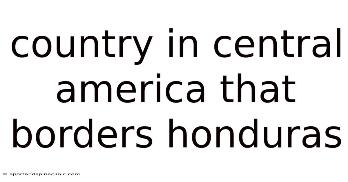 Country In Central America That Borders Honduras