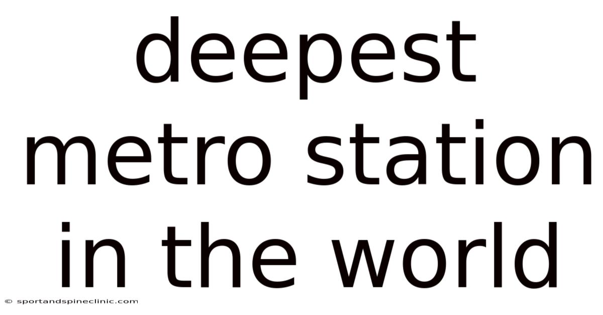 Deepest Metro Station In The World