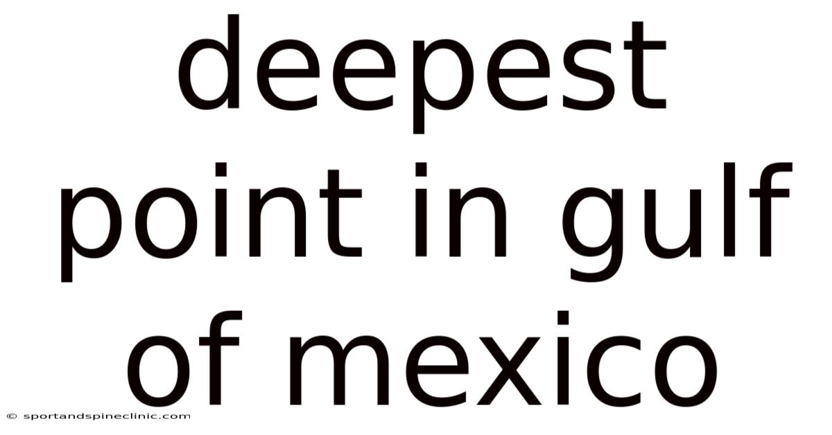 Deepest Point In Gulf Of Mexico