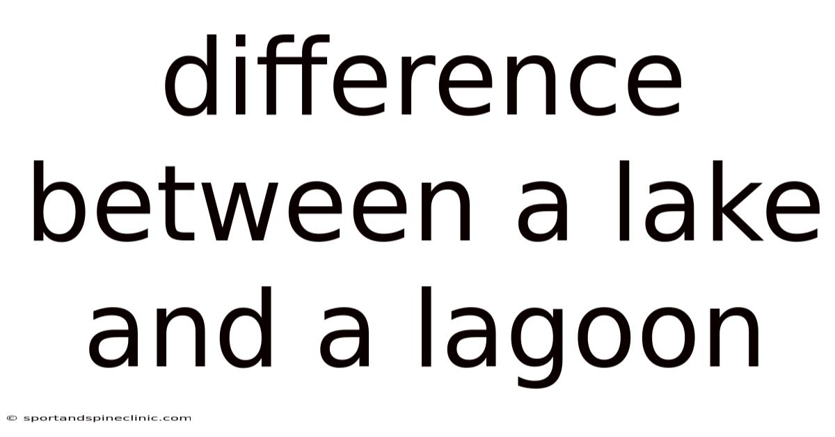 Difference Between A Lake And A Lagoon