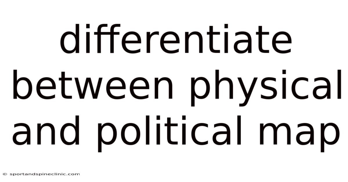 Differentiate Between Physical And Political Map