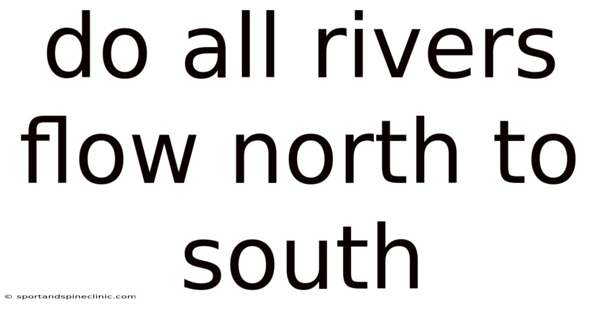 Do All Rivers Flow North To South