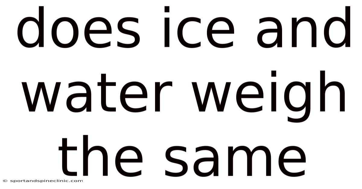 Does Ice And Water Weigh The Same