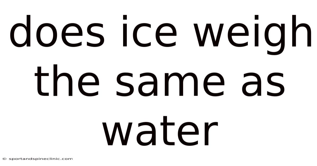 Does Ice Weigh The Same As Water