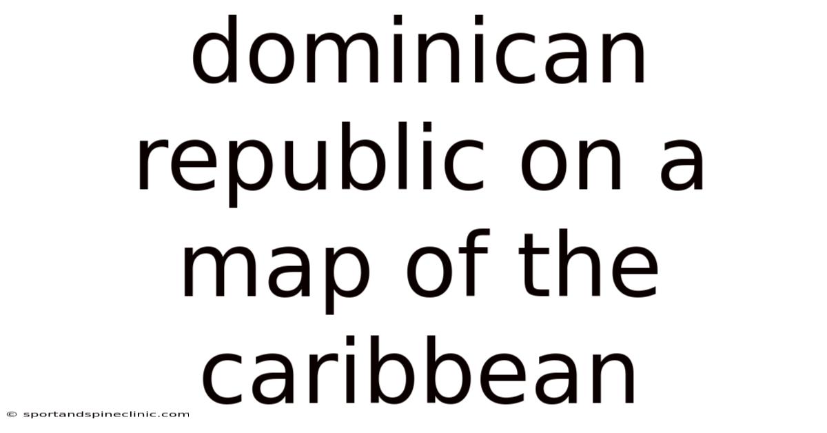 Dominican Republic On A Map Of The Caribbean