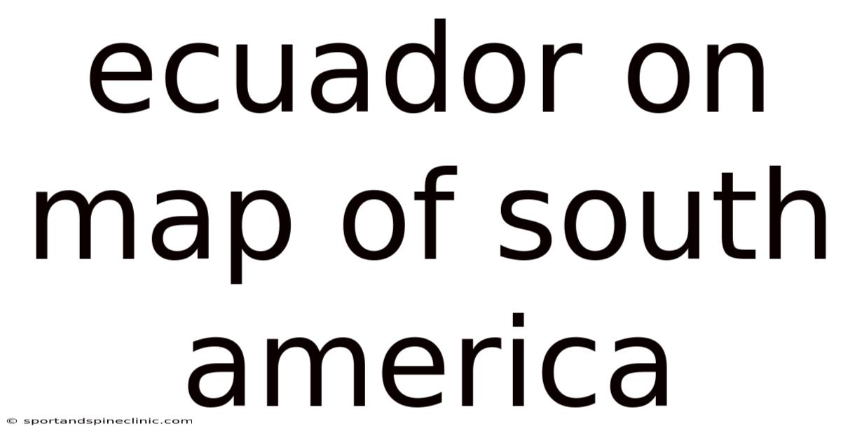 Ecuador On Map Of South America