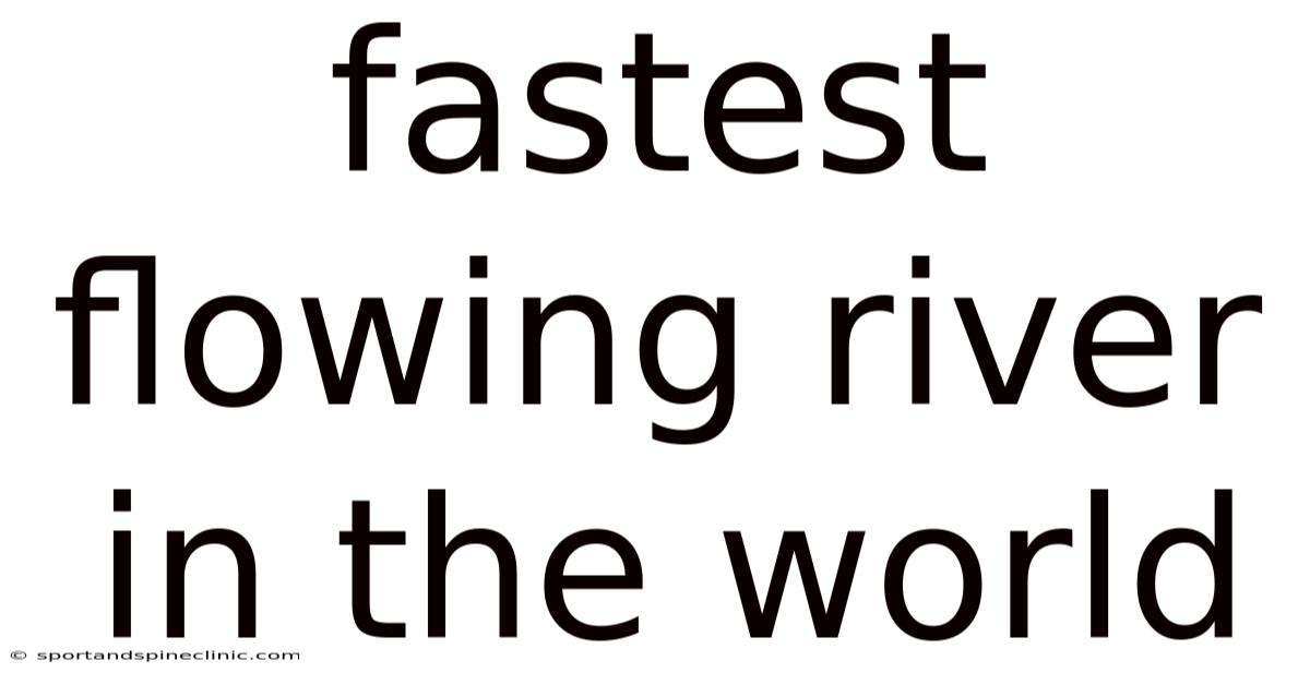 Fastest Flowing River In The World