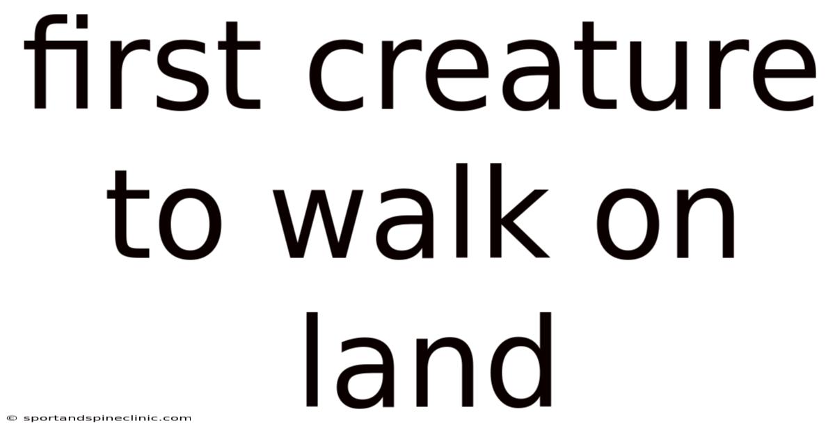 First Creature To Walk On Land