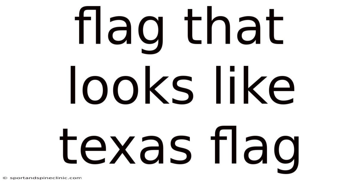 Flag That Looks Like Texas Flag