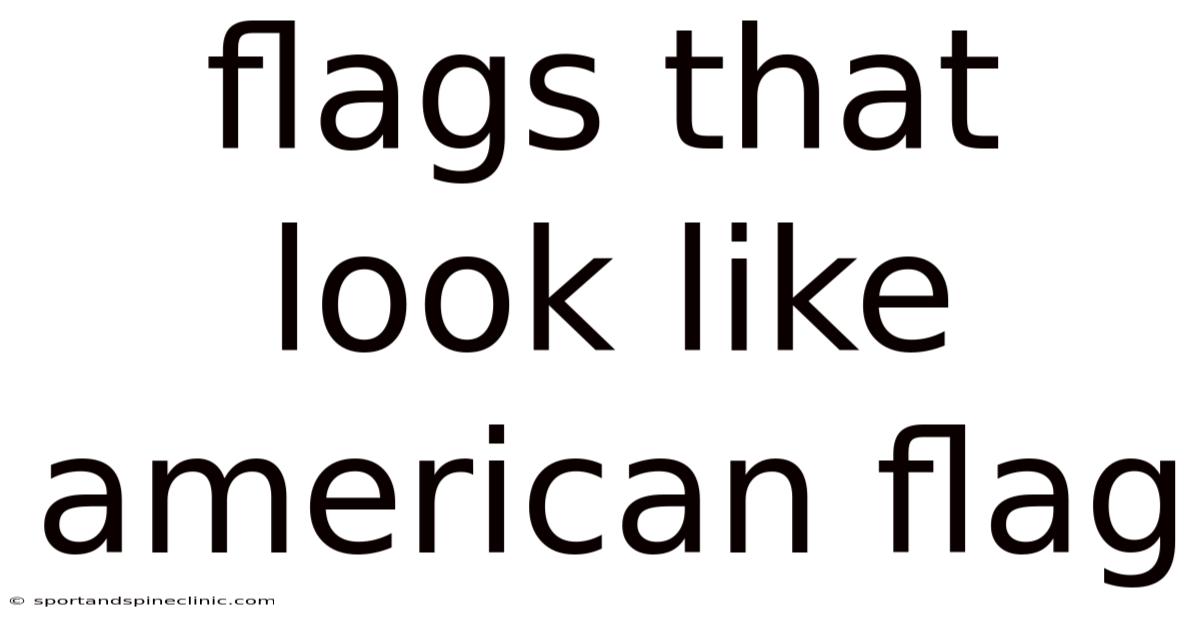 Flags That Look Like American Flag