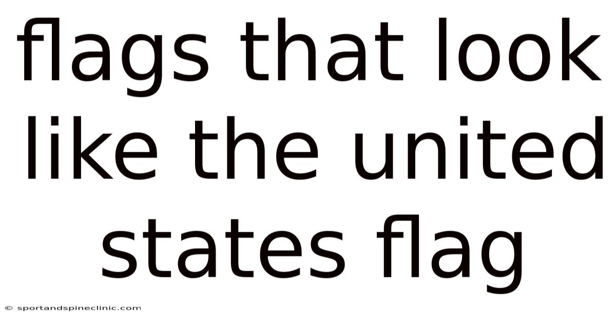 Flags That Look Like The United States Flag