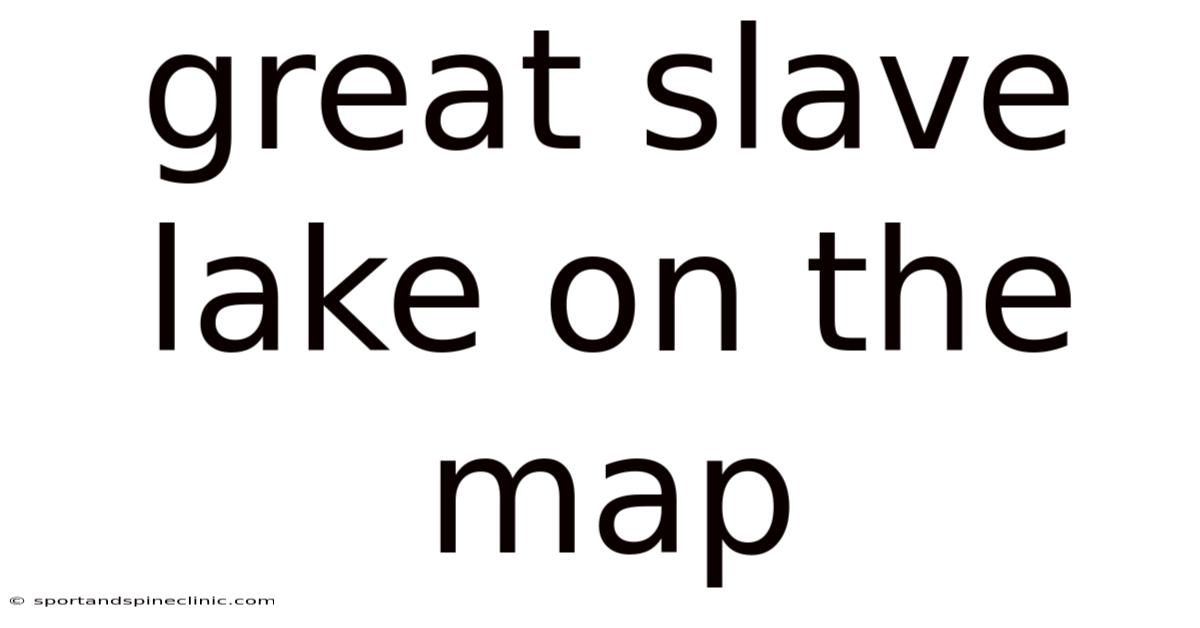 Great Slave Lake On The Map