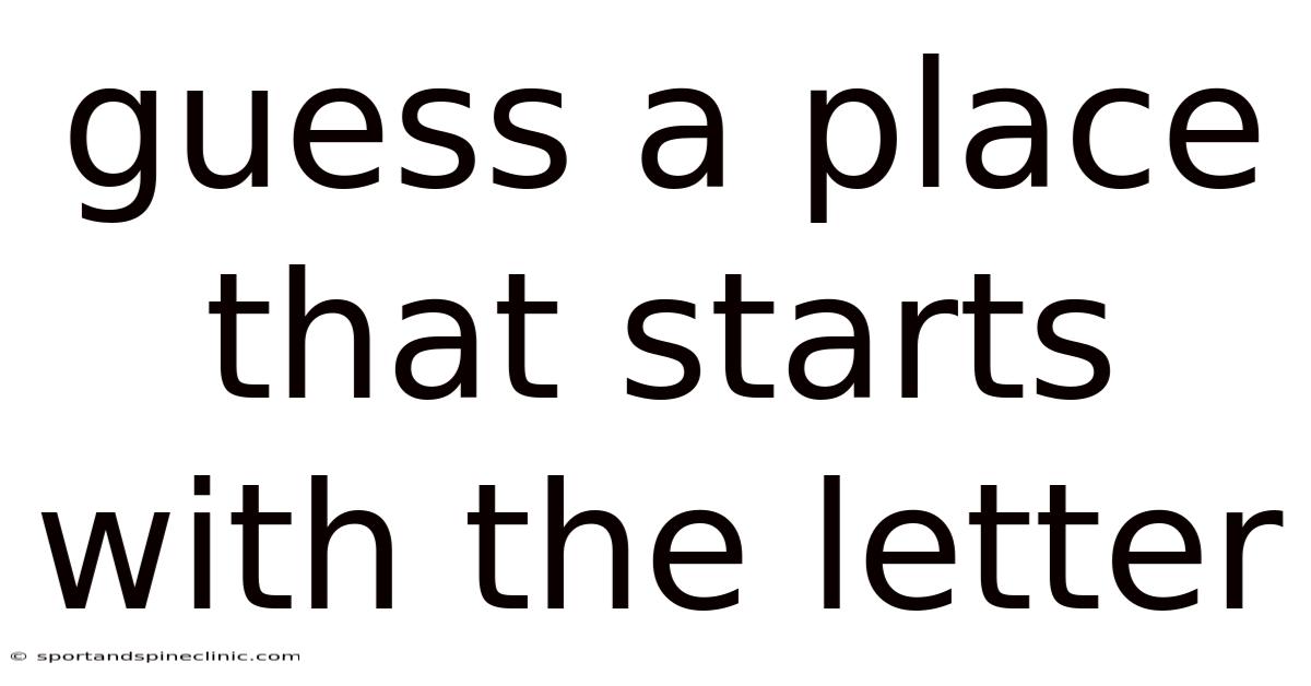 Guess A Place That Starts With The Letter