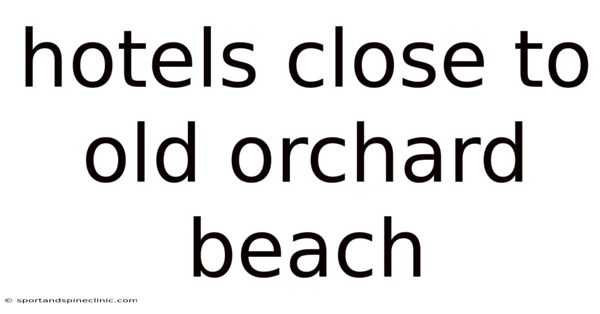 Hotels Close To Old Orchard Beach