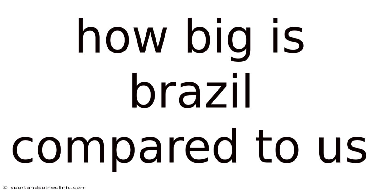 How Big Is Brazil Compared To Us