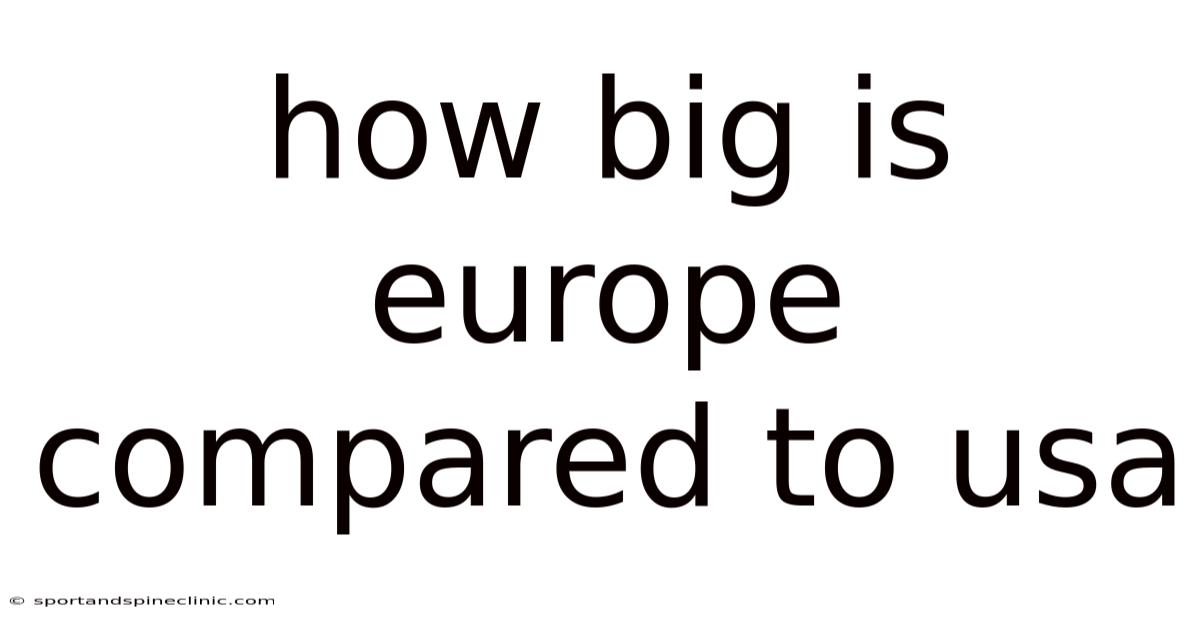 How Big Is Europe Compared To Usa