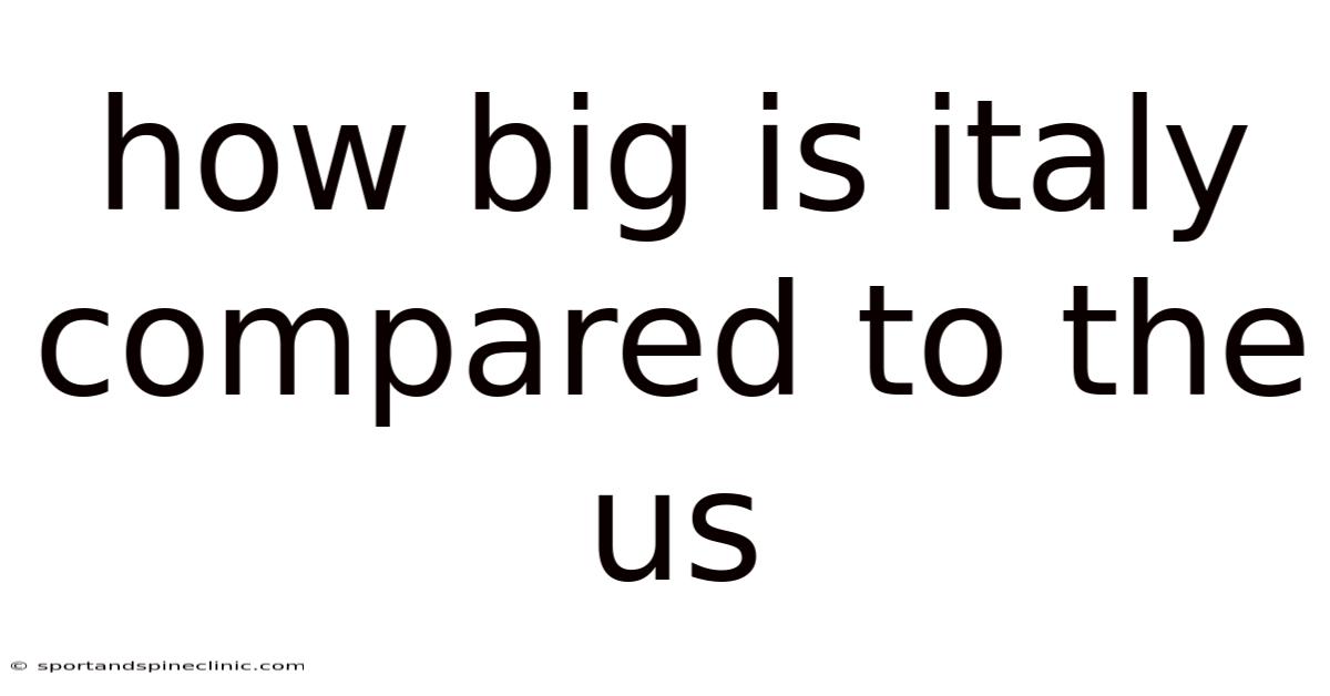 How Big Is Italy Compared To The Us