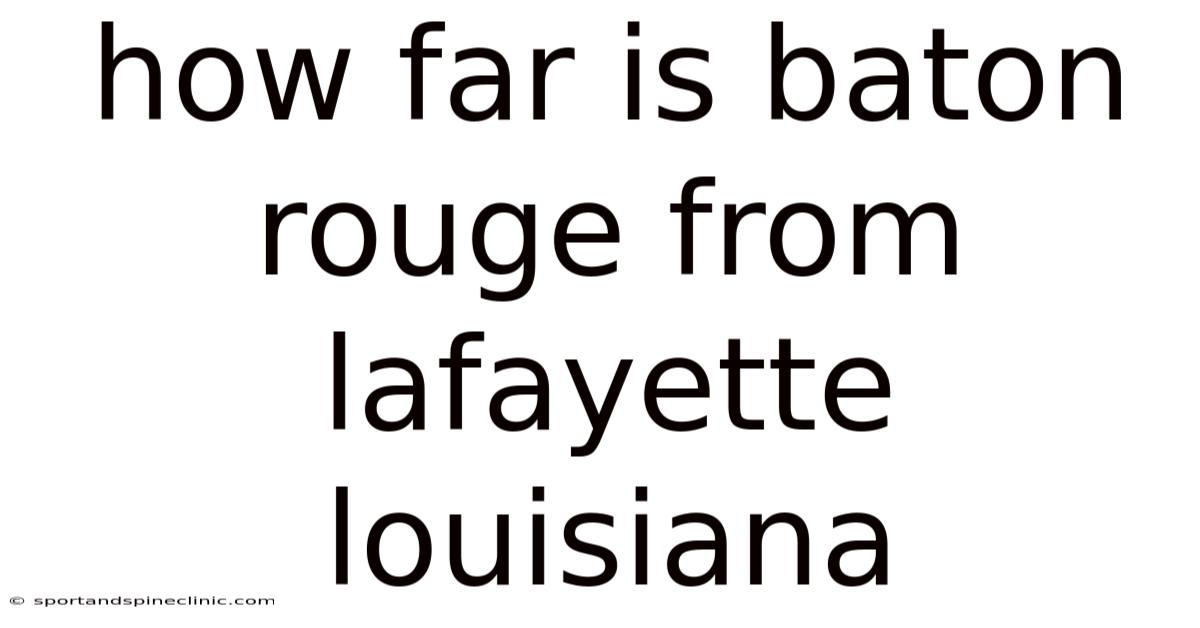 How Far Is Baton Rouge From Lafayette Louisiana