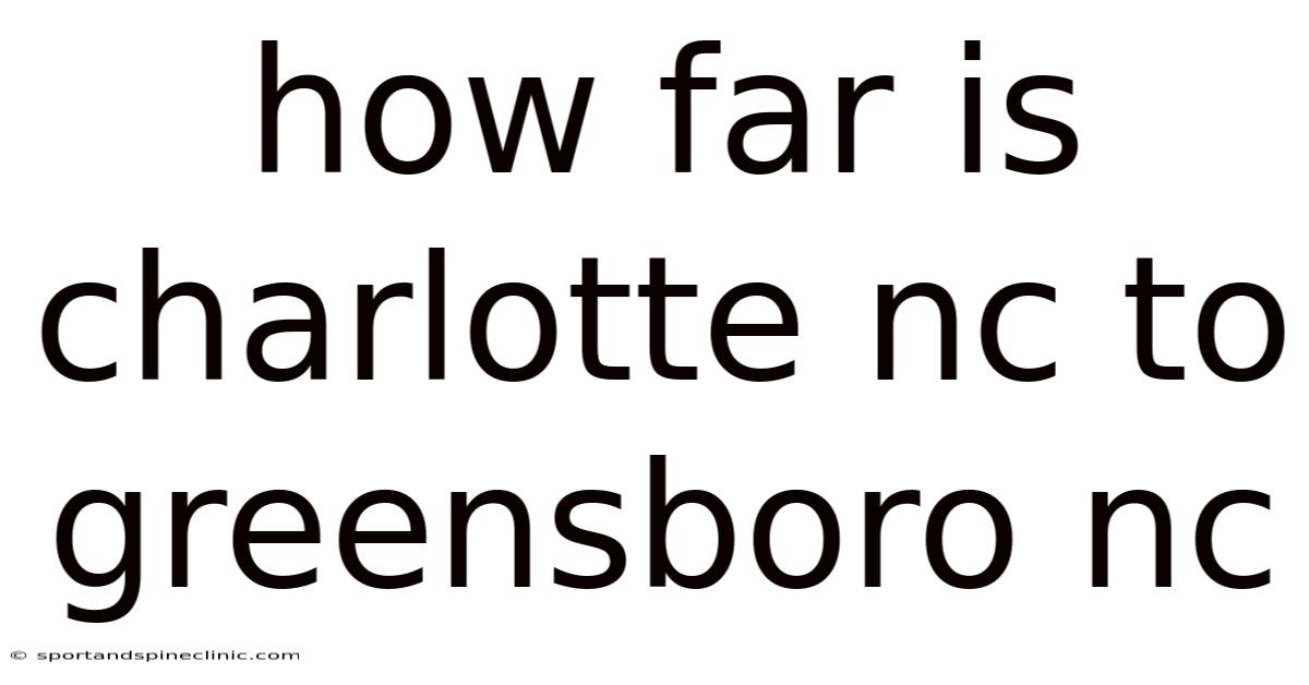 How Far Is Charlotte Nc To Greensboro Nc