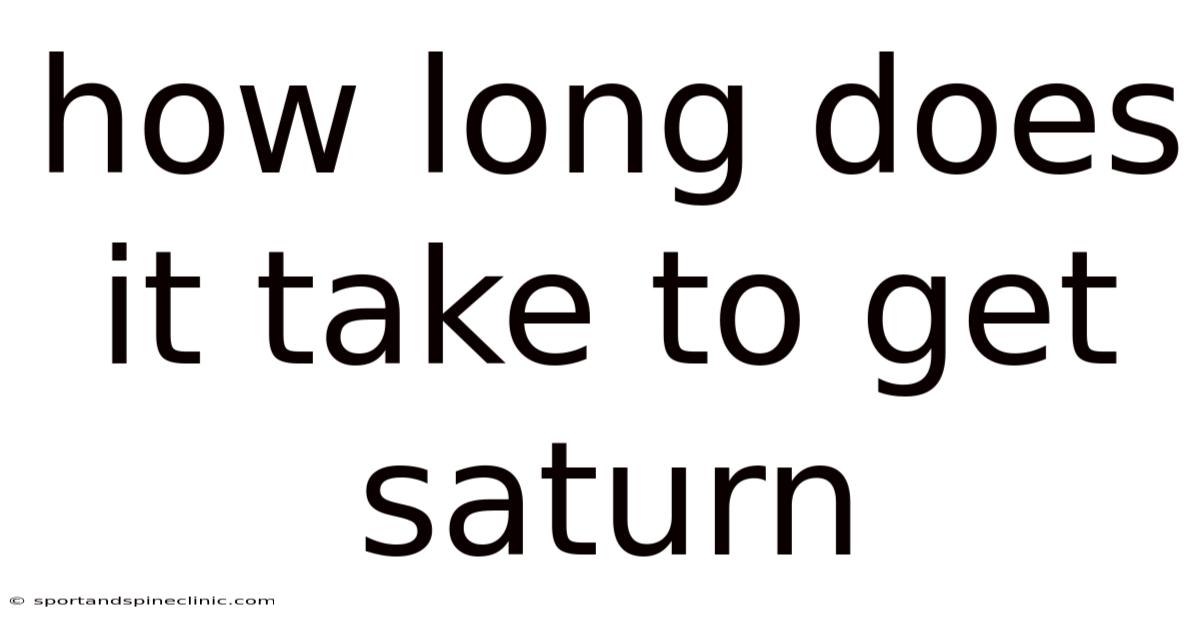 How Long Does It Take To Get Saturn