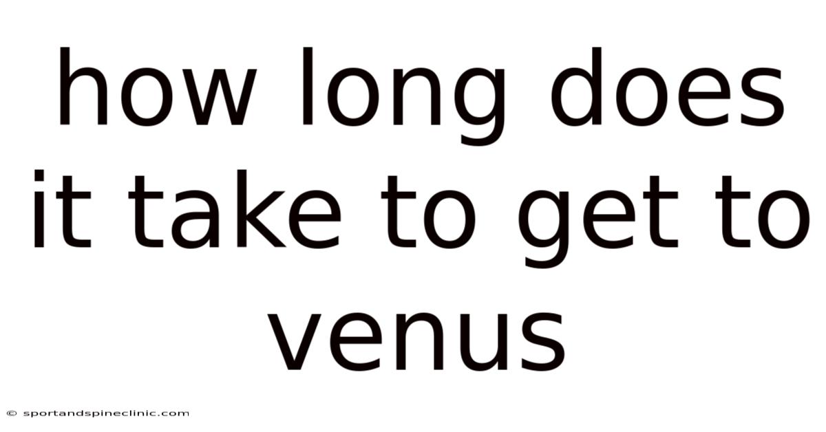 How Long Does It Take To Get To Venus