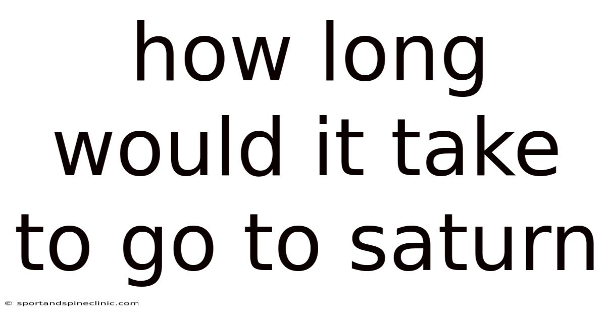 How Long Would It Take To Go To Saturn
