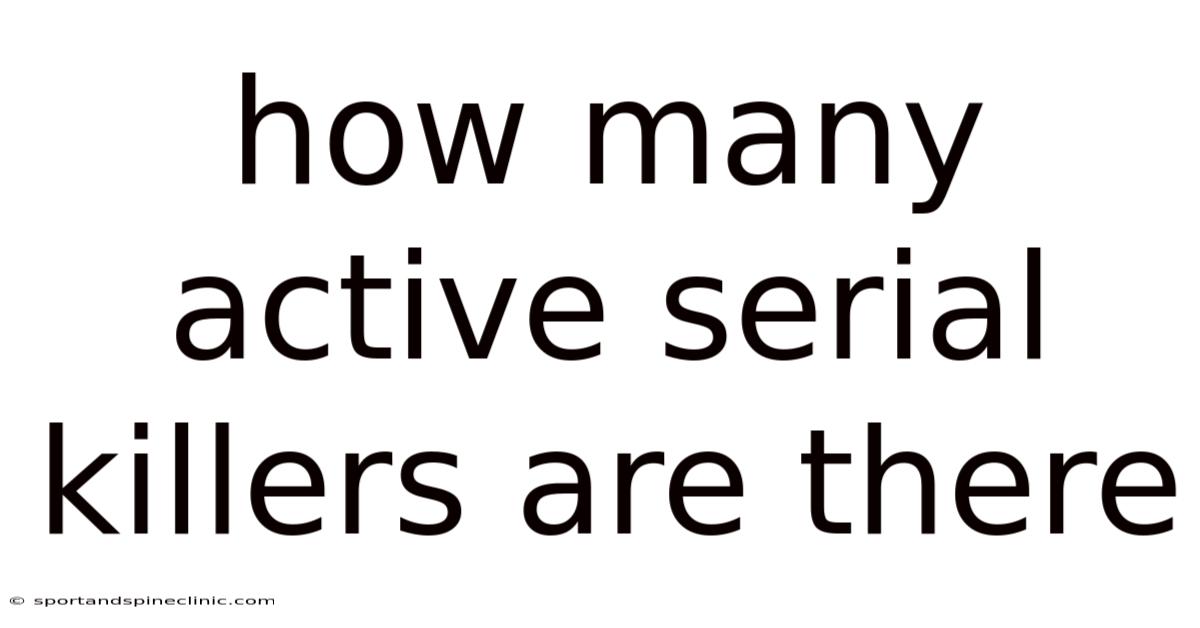 How Many Active Serial Killers Are There