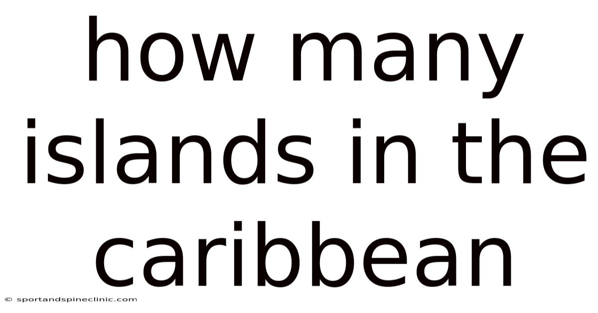 How Many Islands In The Caribbean