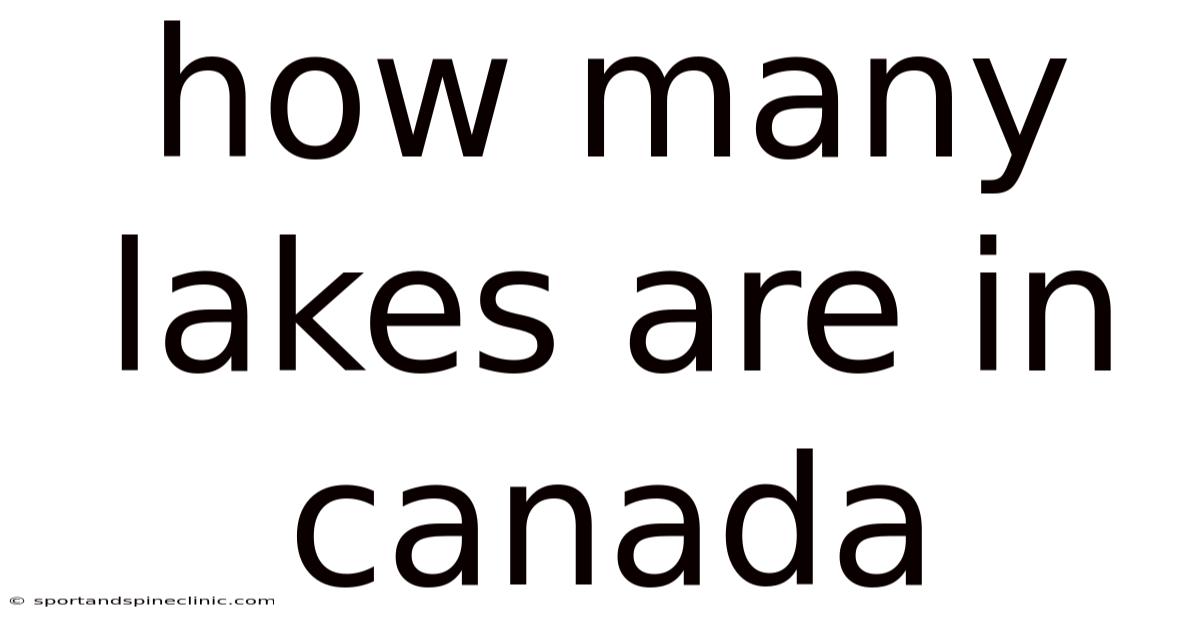 How Many Lakes Are In Canada