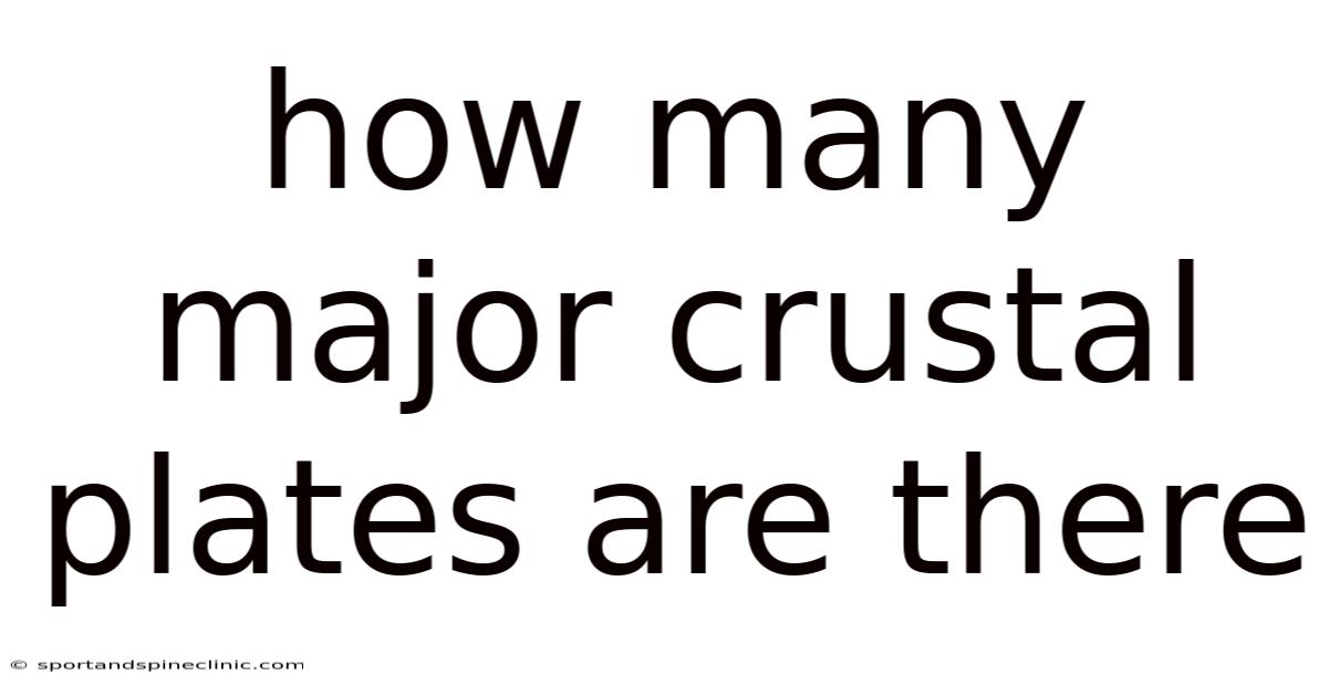 How Many Major Crustal Plates Are There