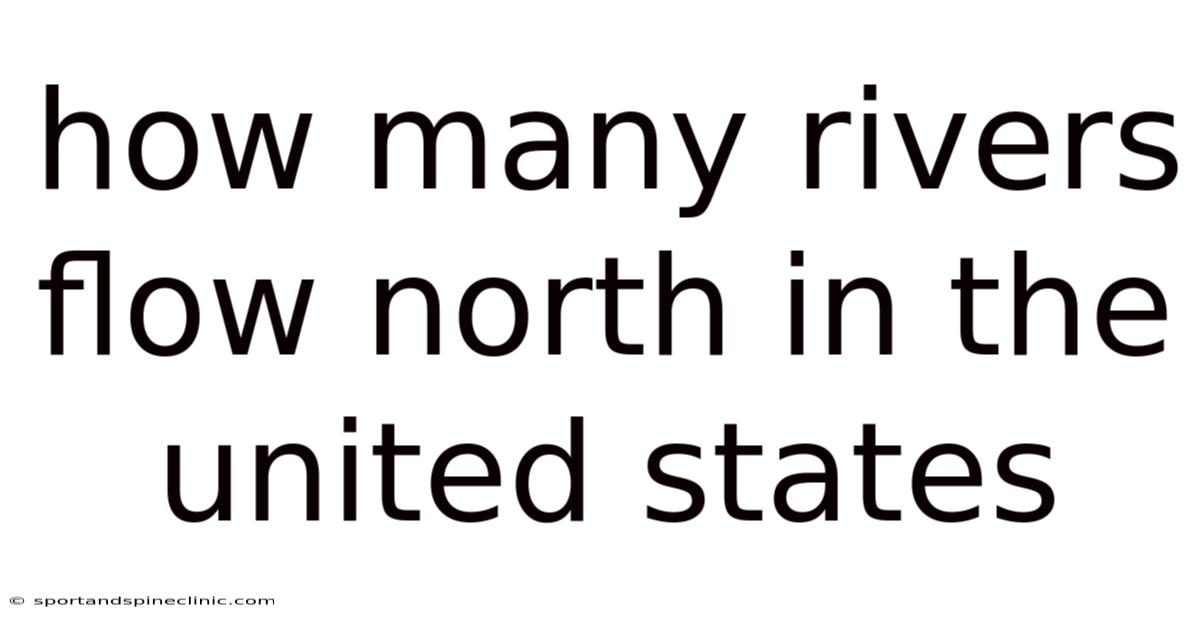 How Many Rivers Flow North In The United States