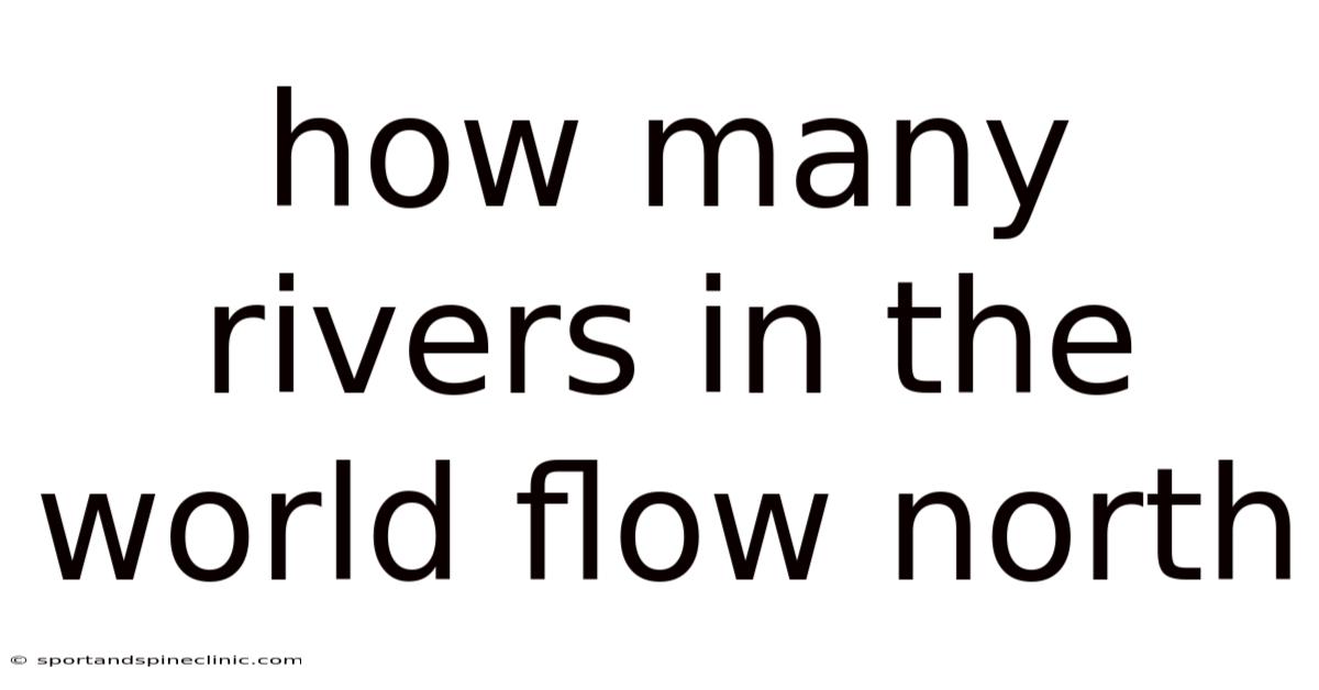 How Many Rivers In The World Flow North