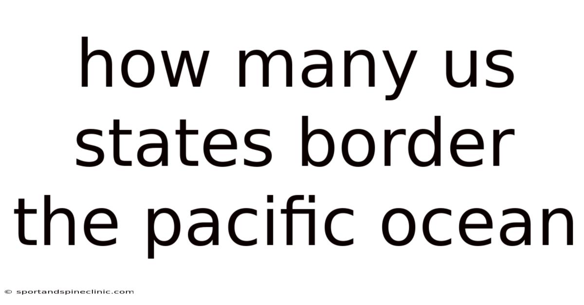 How Many Us States Border The Pacific Ocean